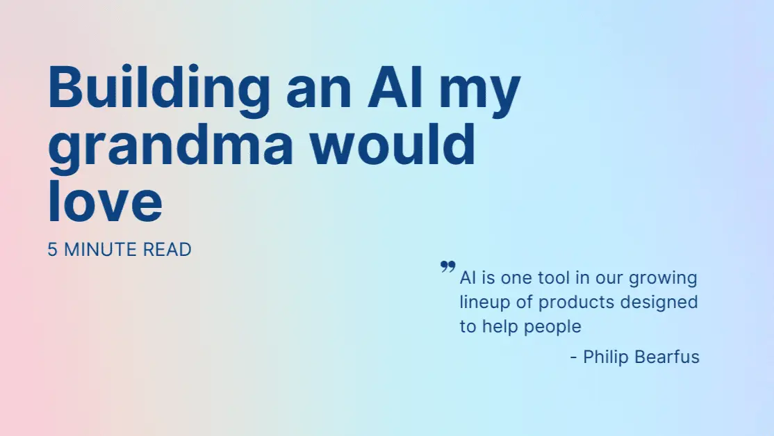 Text slide titled "Building an AI my grandma would love," featuring a quote related to approachable AI design.
